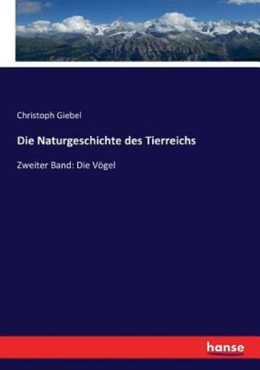 Die Naturgeschichte Des Tierreichs: Zweiter Band: Die V?Gel Die Naturgeschichte Des Tierreichs: Zweiter Band: Die V?Gel