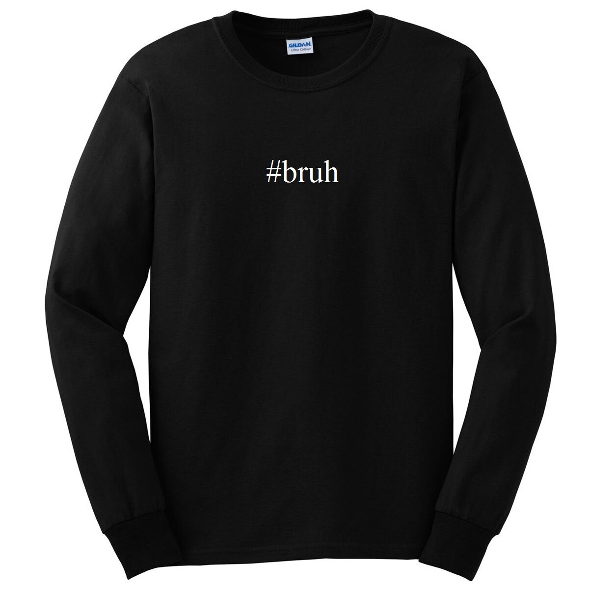 #bruh T-shirt Hashtag Rare Funny Bro Friend Homie Black Long Sleeve Tee Shirt
