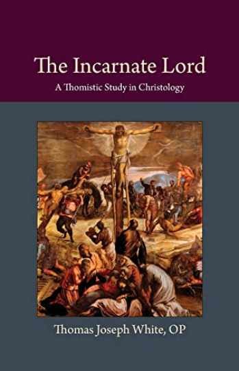 The Incarnate Lord: A Thomistic - Paperback, by White OP Thomas - Very Good The Incarnate Lord: A Thomistic - Paperback, by White OP Thomas - Very Good