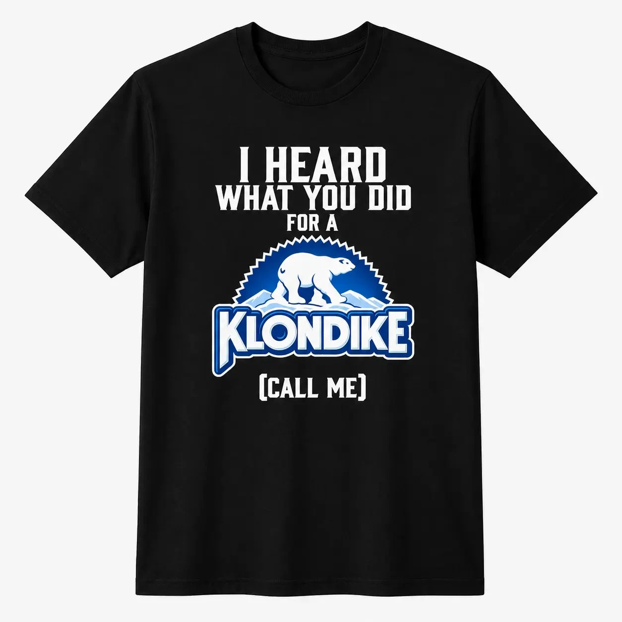 Funny Ice Cream Bar Shirt, I Heard What You Did For A Klondike Parody Tee, Polar