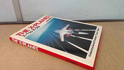 The X Planes: X-1 to X-29 - ACCEPTABLE The X Planes: X-1 to X-29 - ACCEPTABLE
