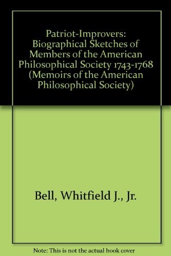PATRIOT-IMPROVERS: BIOGRAPHICAL SKETCHES OF MEMBERS OF THE By Whitfield J. Bell