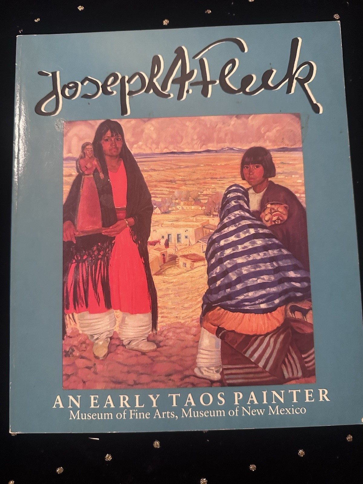 Joseph A. Fleck, An Early Taos Painter Joseph A. Fleck, An Early Taos Painter