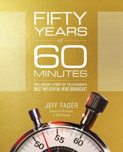 Fifty Years of 60 Minutes: The Inside Story of Television\'s Most Influential...