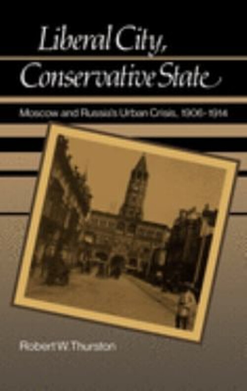 Liberal City, Conservative State : Moscow and Russia\'s Urban Cris Liberal City, Conservative State : Moscow and Russia\'s Urban Cris