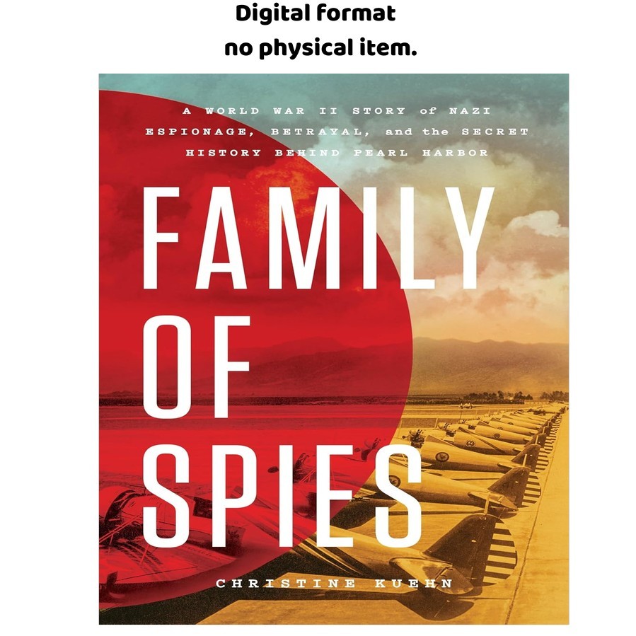 Family of Spies: A World War II Story of Nazi Espionage, B, Christine Kuehn 2025