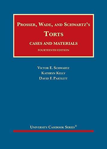 Prosser, Wade and Schwartz's Torts, Cases and Materials (University Caseb - GOOD Prosser, Wade and Schwartz's Torts, Cases and Materials (University Caseb - GOOD