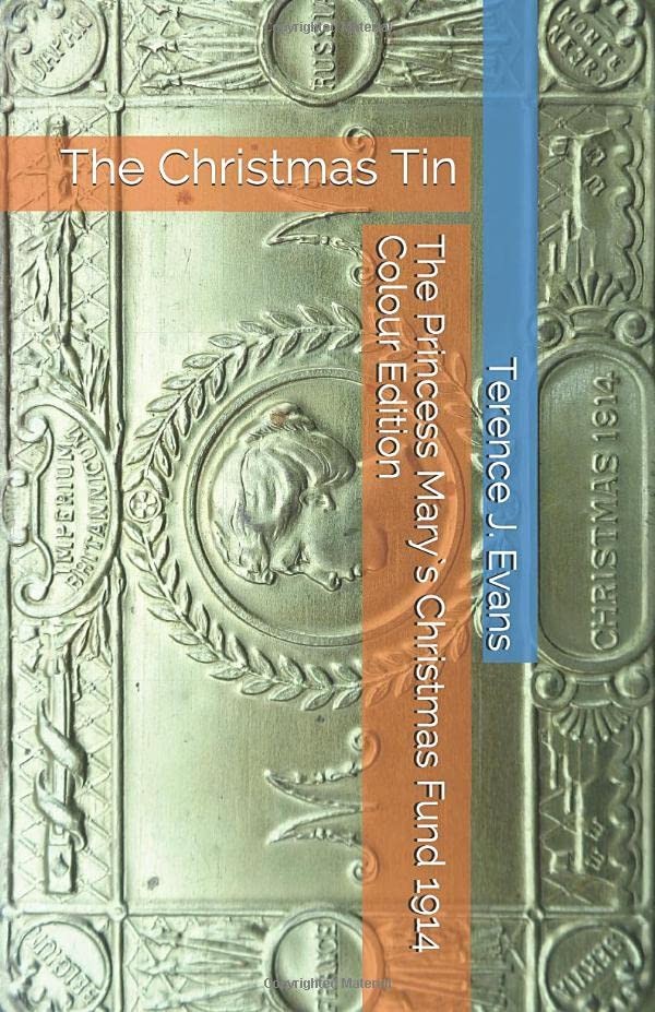 Her Royal Highness The Princess Mary`s Christmas Fund 1914: The Christmas Tin