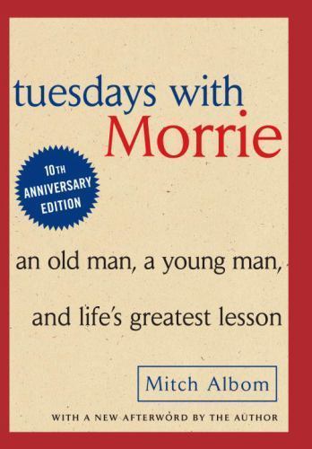 Tuesdays with Morrie: An Old Man, A Young Man and Life's Greatest Lesson Tuesdays with Morrie: An Old Man, A Young Man and Life's Greatest Lesson
