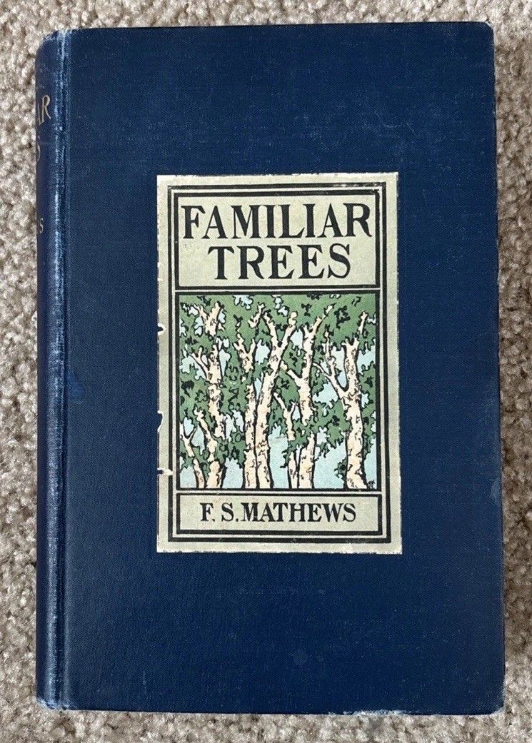 Familiar Trees and Their Leaves by F. Schuyler Mathews 1903 HC