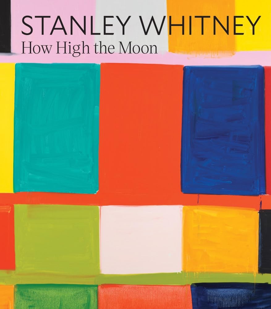 Stanley Whitney: How High the Moon Stanley Whitney: How High the Moon