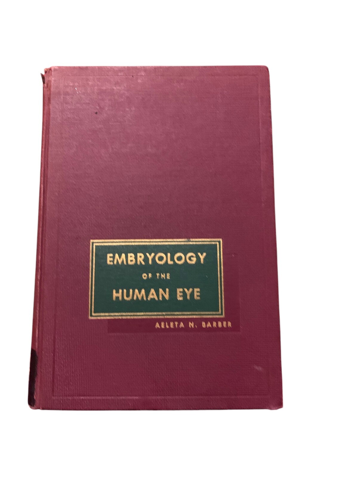 Embryology of the Human Eye 1955 HC Aeleta Nichols Barber PhD Louisiana State Un Embryology of the Human Eye 1955 HC Aeleta Nichols Barber PhD Louisiana State Un