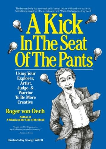 A Kick in the Seat of the Pants: Using Your Explorer, Artist, Judge, - VERY GOOD