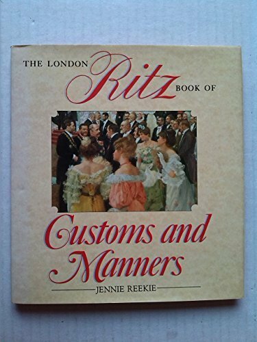 The London Ritz Book of Customs and Manners By JENNIE REEKIE