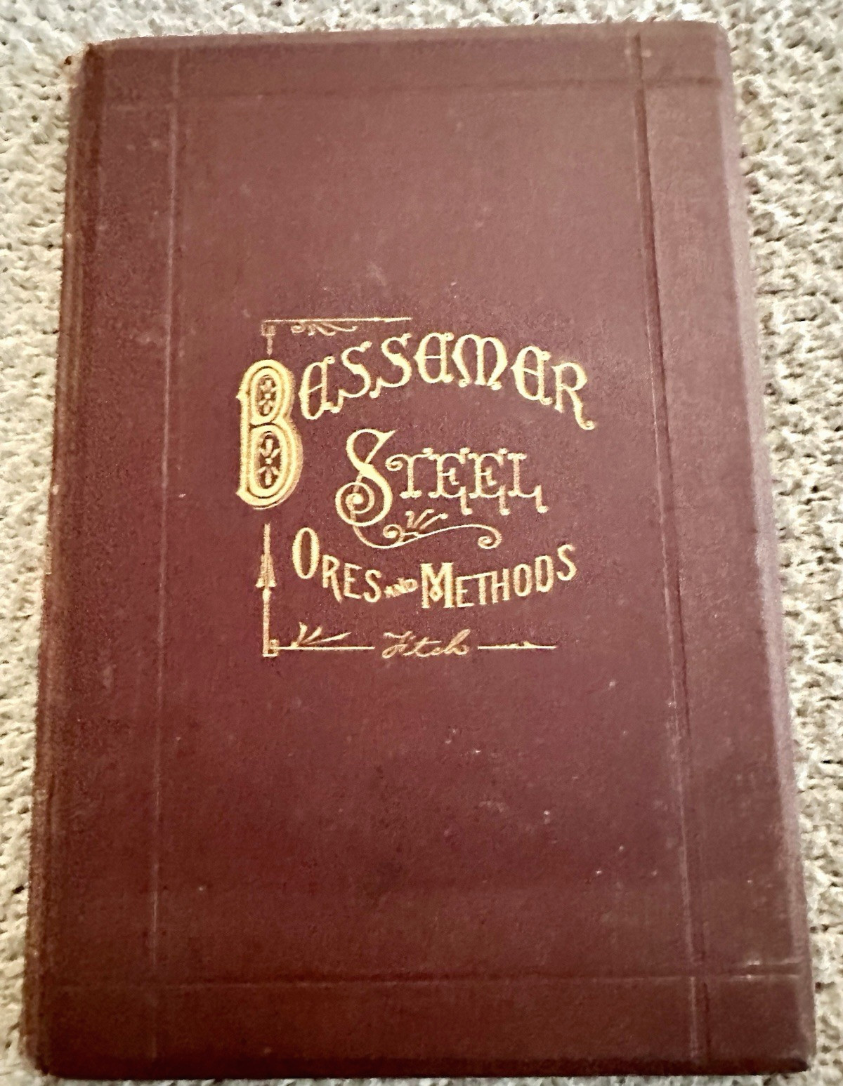 Rare 1882 1st Ed., Bessemer Steel, Ores & Methods, T. Fitch, HC