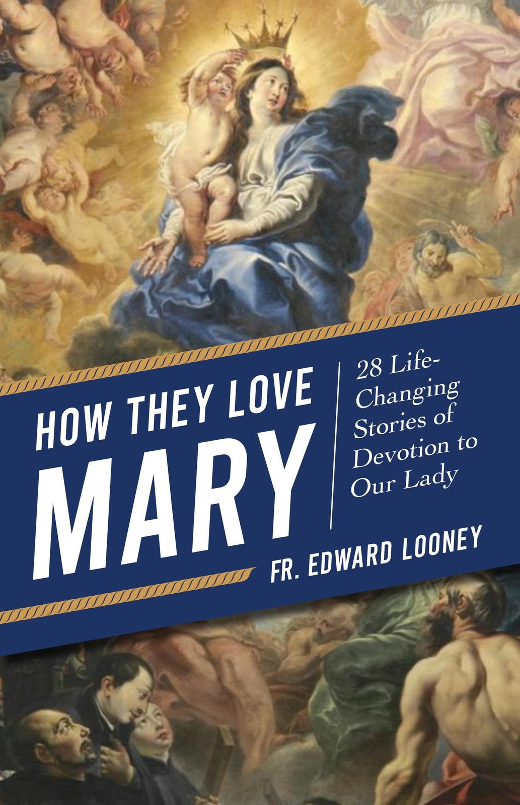 How They Love Mary: 28 Life-Changing Stories of Devotion to Our Lady - Fr. E... How They Love Mary: 28 Life-Changing Stories of Devotion to Our Lady - Fr. E...
