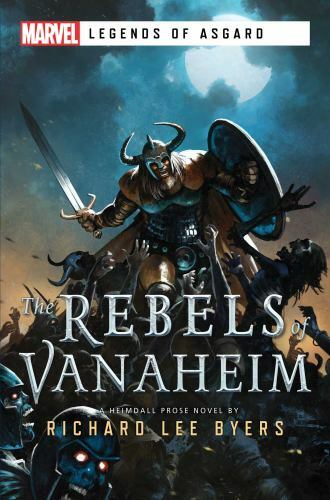 The Rebels of Vanaheim: A Marvel Legends of Asgard Novel by Byers, Richard Lee The Rebels of Vanaheim: A Marvel Legends of Asgard Novel by Byers, Richard Lee