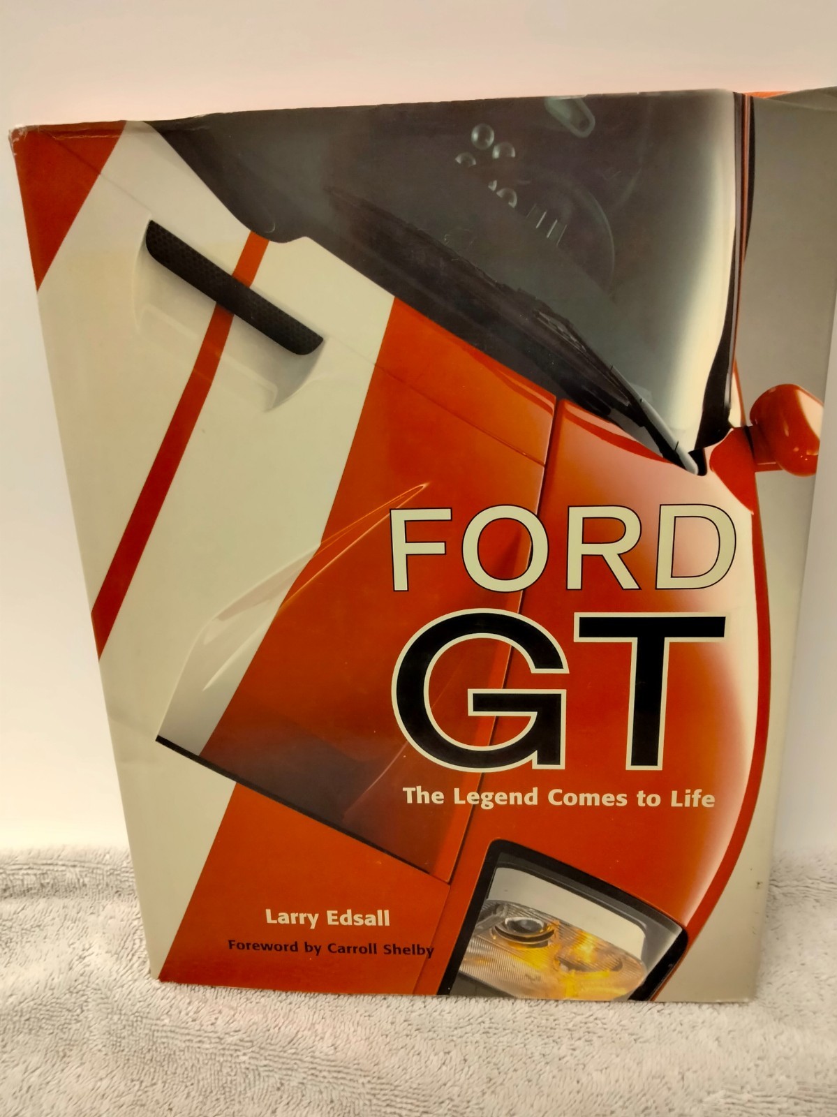 Ford GT: The Legend Comes to Life (Launch book), Edsall, Larry, 9780760319932