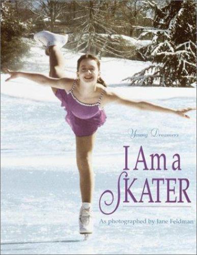 I Am a Skater (Young Dreamers) by Jane Feldman I Am a Skater (Young Dreamers) by Jane Feldman