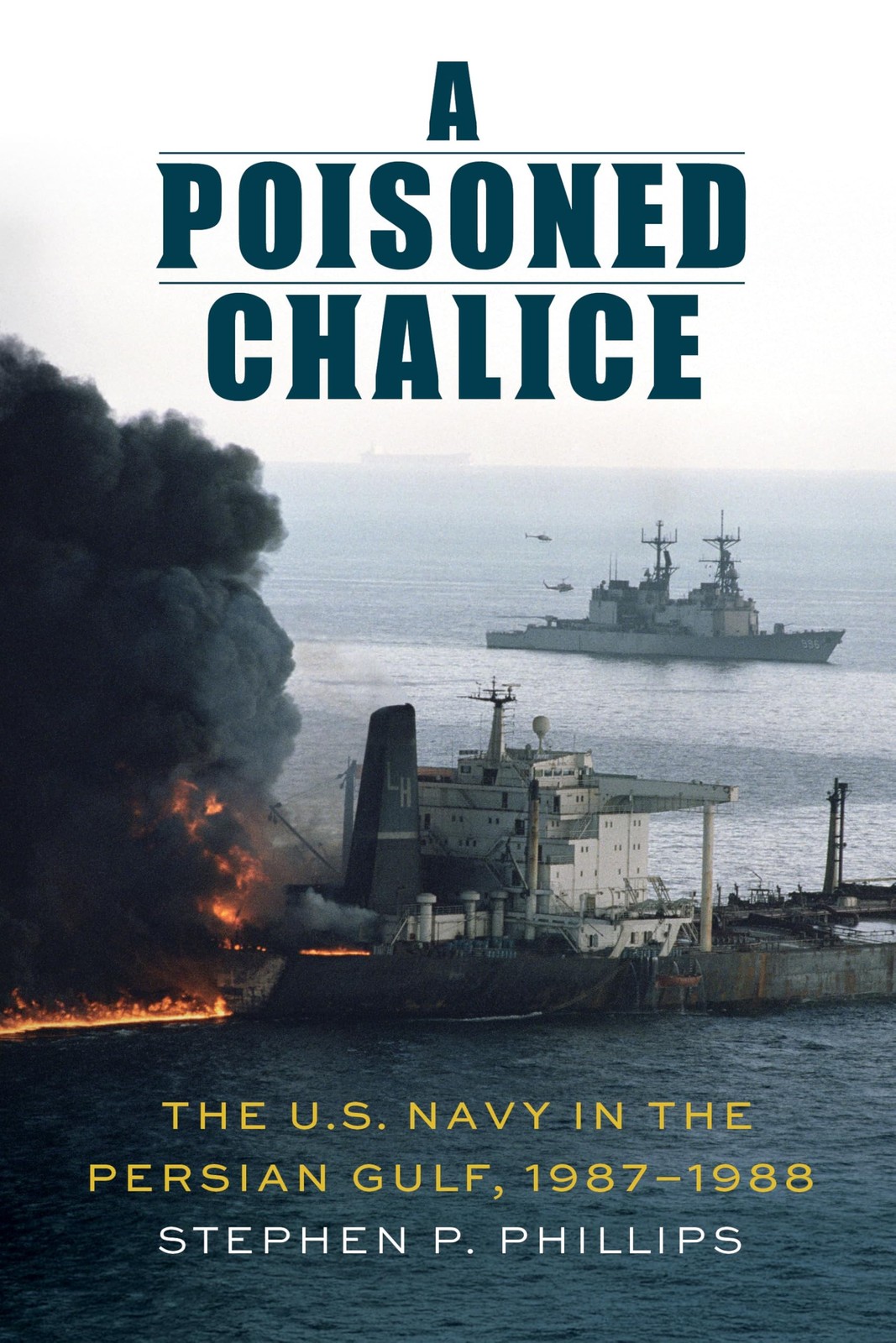 A Poisoned Chalice: The U.S. Navy in the Persian Gulf, 1987–1988