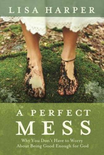 A Perfect Mess: Why You Don\'t Have to Worry About Being Good Enough - GOOD A Perfect Mess: Why You Don\'t Have to Worry About Being Good Enough - GOOD