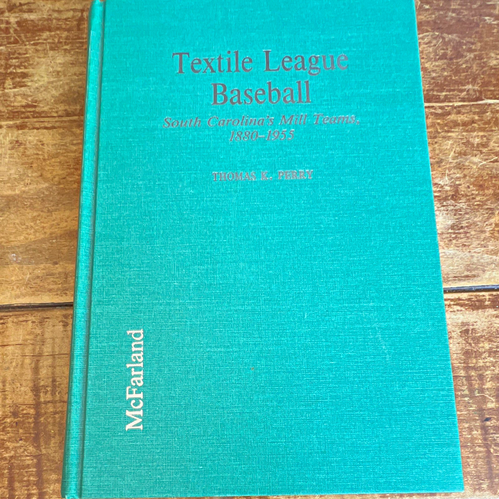 Textile League Baseball SC Mill Teams 1880-1955 Thomas K. Perry HC 1993