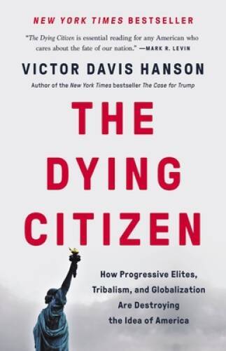 The Dying Citizen: How Progressive Elites, Tribalism, and Globalizat - VERY GOOD