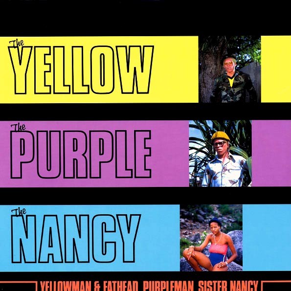 Yellowman, Fathead, Purpleman, Sister Nancy - The Yellow The Purple The Nancy - Yellowman, Fathead, Purpleman, Sister Nancy - The Yellow The Purple The Nancy -