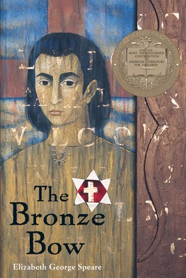 The Bronze Bow: A Newbery Award Winner by Speare, Elizabeth George The Bronze Bow: A Newbery Award Winner by Speare, Elizabeth George