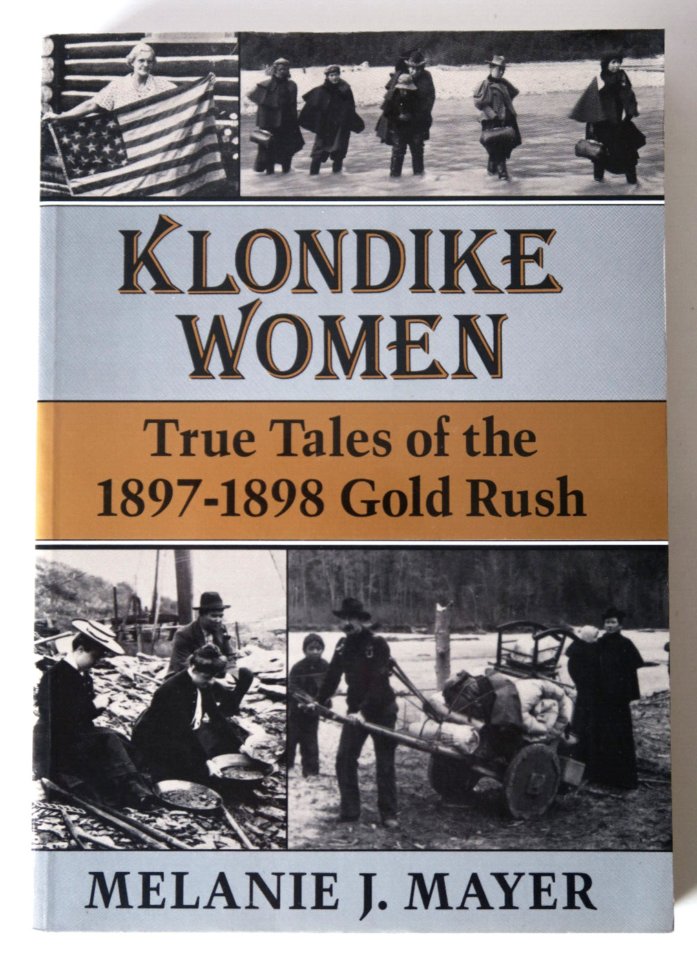 Klondike Women: True Tales of the 1897-1898 Gold Rush by Melanie J. Mayer PB Klondike Women: True Tales of the 1897-1898 Gold Rush by Melanie J. Mayer PB