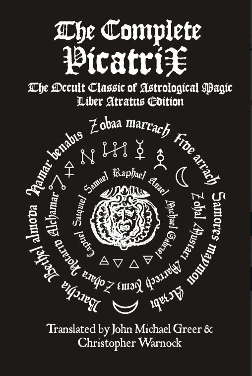 The Complete Picatrix: The Occult Classic of Astrological Magic Liber Atratus...