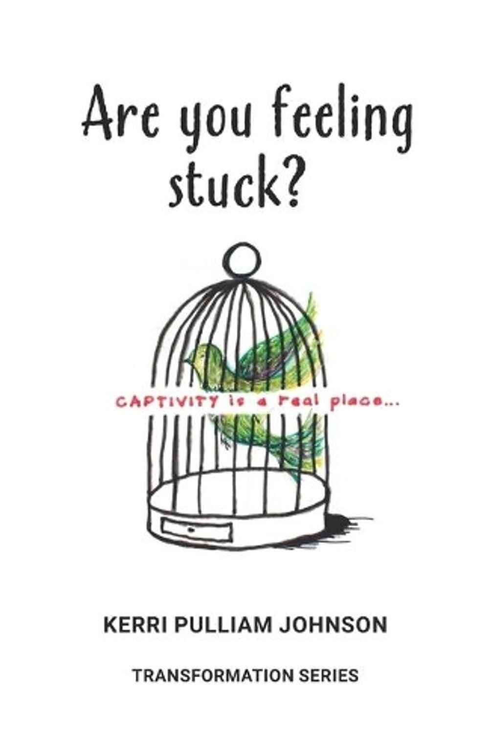Are You Feeling Stuck?: Captivity Is a Real Place by Kerri Pulliam Johnson Paper