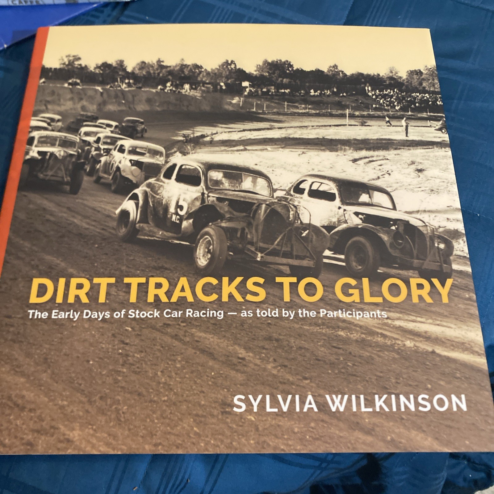 Dirt Tracks to Glory : The Early Days of Stock Car Racing As Told by the... Dirt Tracks to Glory : The Early Days of Stock Car Racing As Told by the...