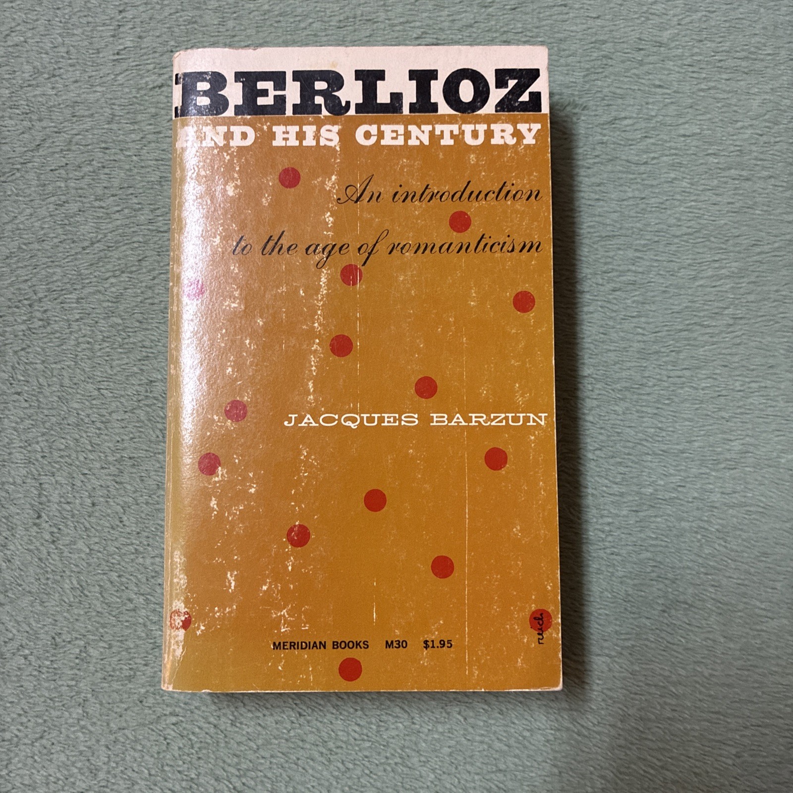 BERLIOZ AND HIS CENTURY An Introduction to the Age of Romanticism Jacques Barzun BERLIOZ AND HIS CENTURY An Introduction to the Age of Romanticism Jacques Barzun