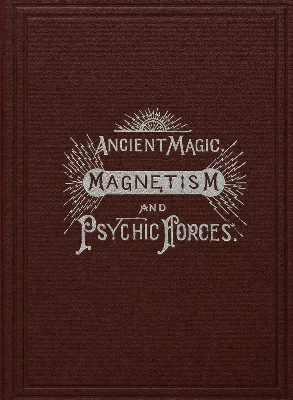 Ancient Magic, Magnetism and Psychic Forces: The Key to Power