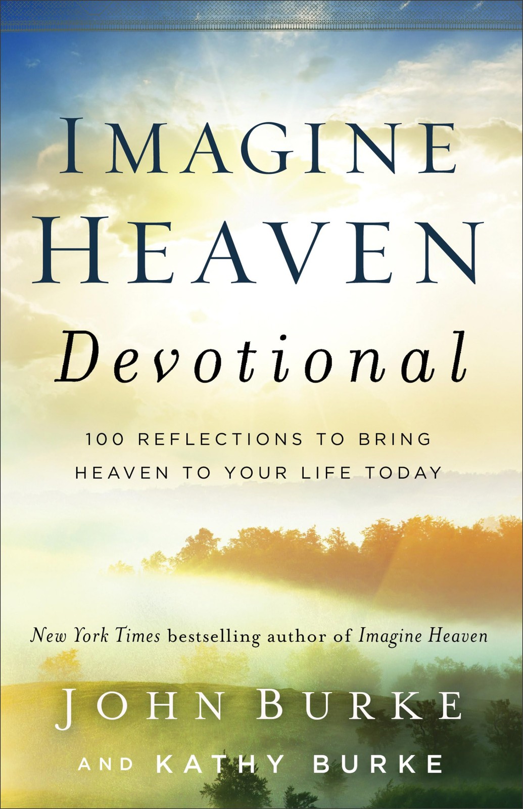 Imagine Heaven Devotional: 100 Reflections to Bring Heaven to Your Life Toda...