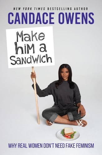 Make Him A Sandwich: Why Real Women Don\'t Need Fake Feminism Make Him A Sandwich: Why Real Women Don\'t Need Fake Feminism