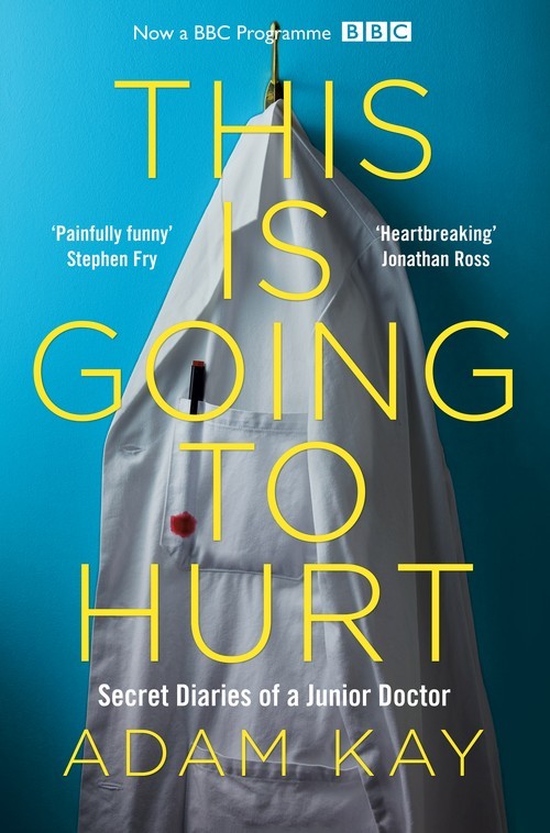 This is Going to Hurt: Secret Diaries of a..., Adam Kay