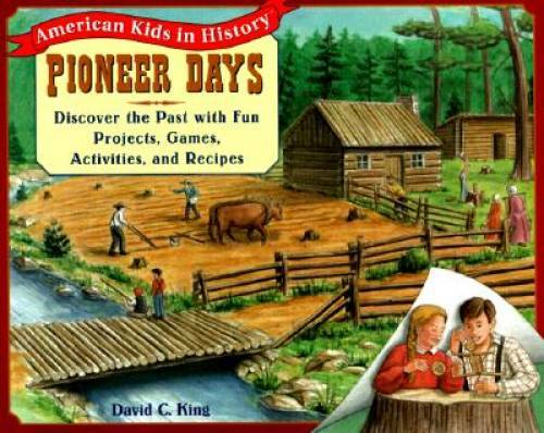 Pioneer Days: Discover the Past with Fun Projects, Games, Activities, and - GOOD