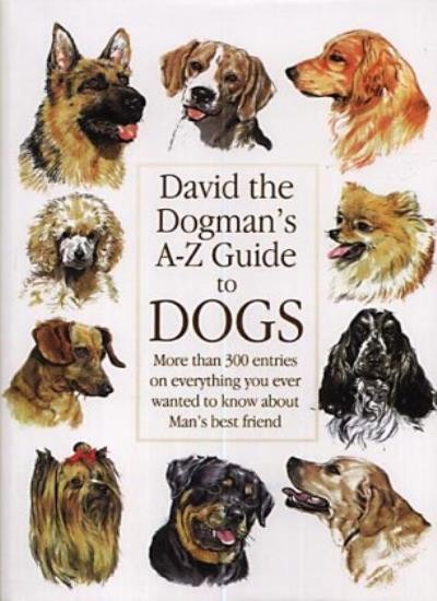 David the Dogman\'s A-Z Guide to Dogs: More Than 300 Entries on E