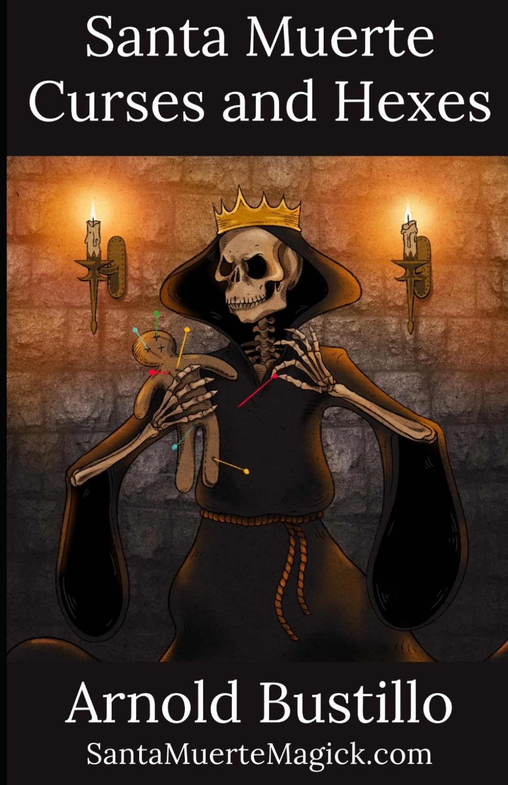 Santa Muerte Curses and Hexes by Arnold Bustillo