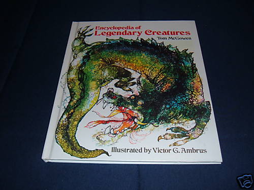 Encyclopedia of Legendary Creatures by Tom McGowen Illustrated Victor G. Ambrus Encyclopedia of Legendary Creatures by Tom McGowen Illustrated Victor G. Ambrus