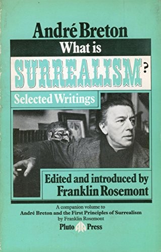 WHAT IS SURREALISM: SELECTED WRITINGS By Andre Breton & Franklin Rosemont