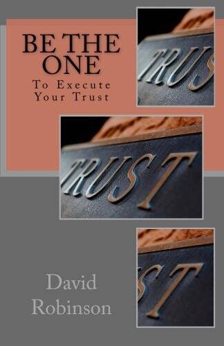 Be The One: To Execute Your Trust - Paperback By Robinson, David E - GOOD