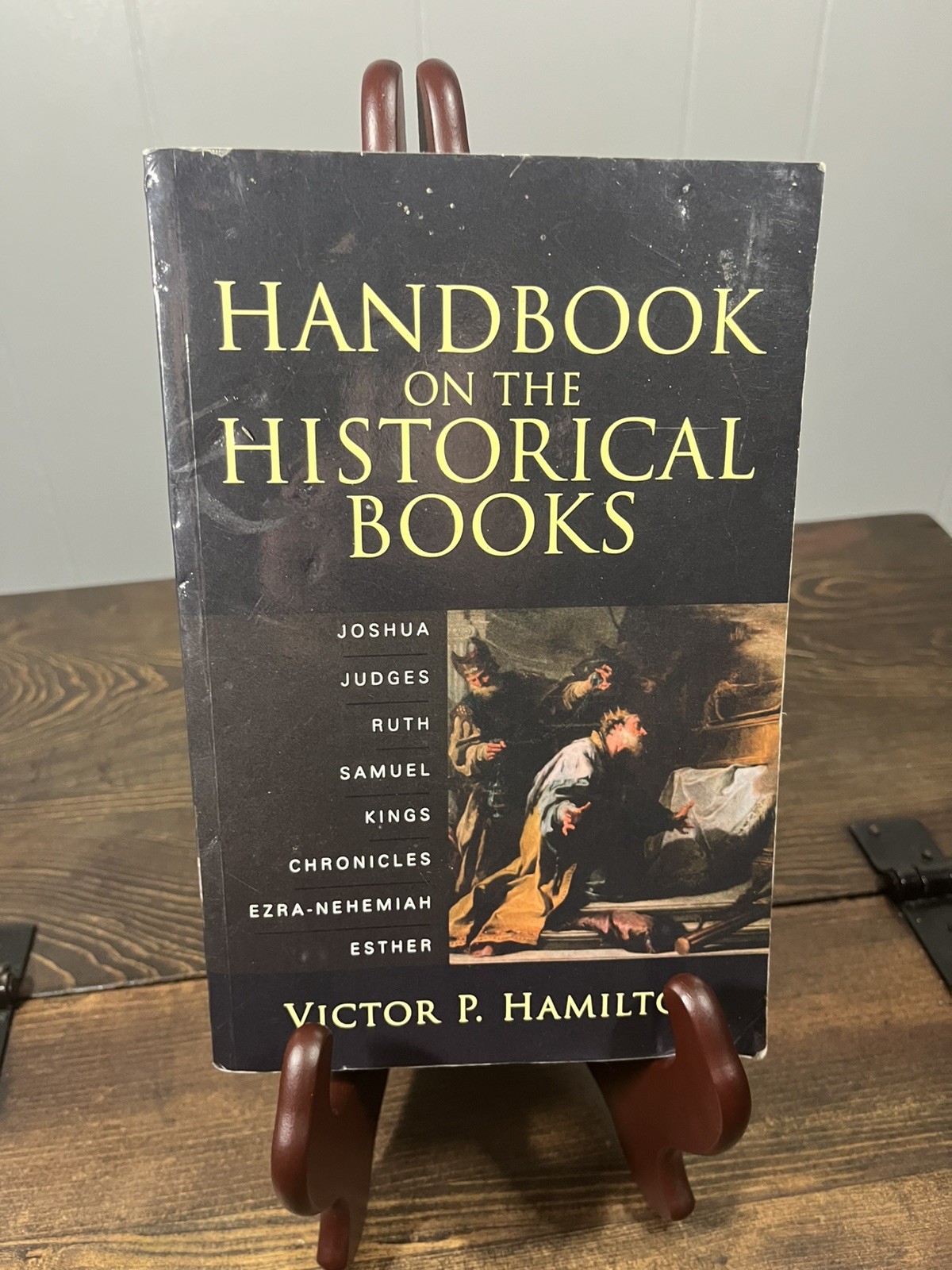 Handbook on the Historical Books : Joshua, Judges, Ruth, Etc. Victor Hamilton