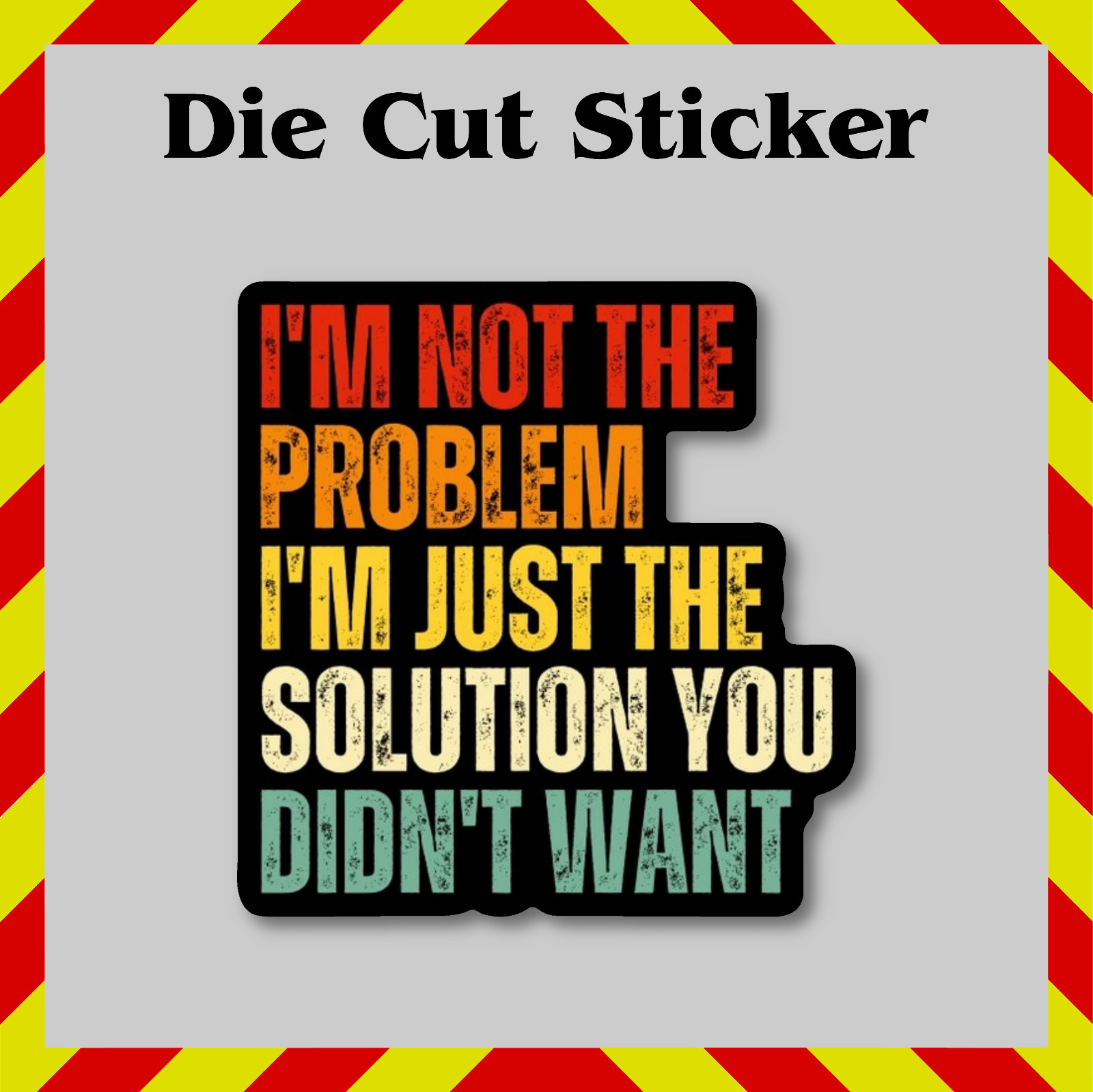 Funny I\'m Not The Problem Sticker, Contour-Cut Vinyl Printed Decal, Office Humor