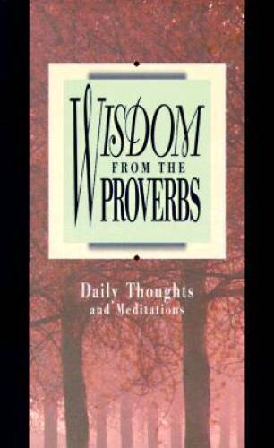 Wisdom from the Proverbs ( Daily Thoughts From Proverbs ) - Paperback - GOOD
