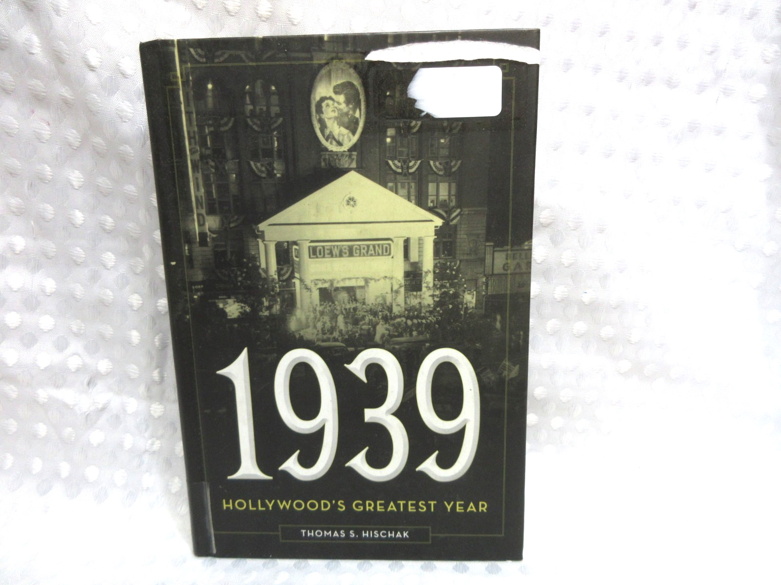 1939: Hollywood\'s Greatest Year by Thomas S.Hischak, HC, Ex-Library