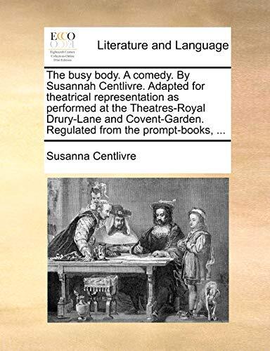 The busy body. A comedy. By Susannah Centlivre. Adapted for theatrical repres-,