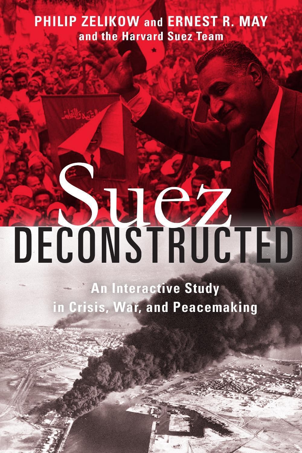 Suez Deconstructed: An Interactive Study in Crisis, War, and Peacemaking by Phil
